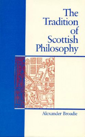 Książka Tradition of Scottish Philosophy Alexander Broadie