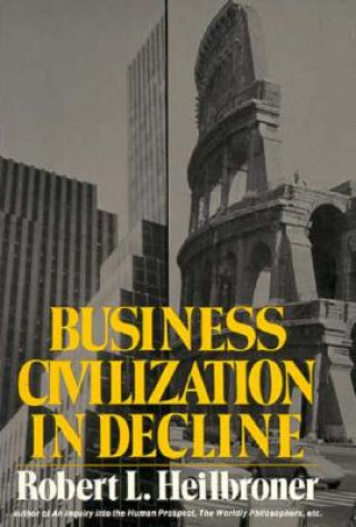 Kniha Heilbroner Business Civilization in Decline RL HEILBRONER