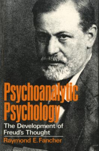 Kniha Psychoanalytic Psychology: The Development of Freud's Thought Raymond E. Fancher