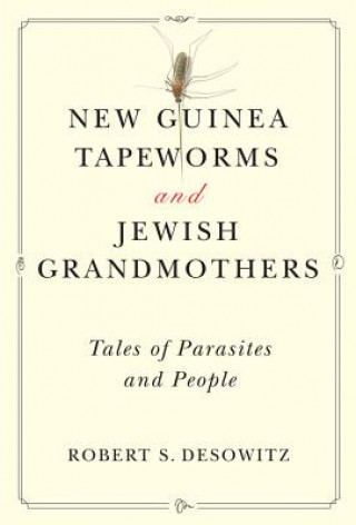 Carte New Guinea Tapeworms and Jewish Grandmothers Robert S. Desowitz