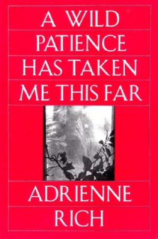 Könyv Wild Patience Has Taken Me This Far Adrienne Rich