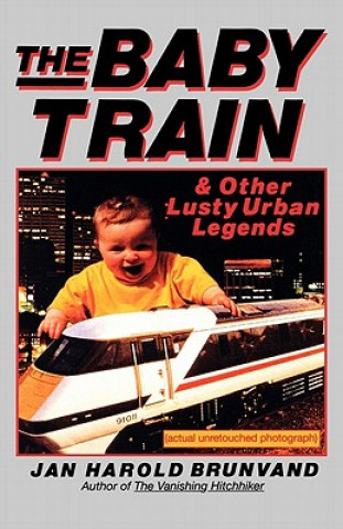 Knjiga Baby Train and Other Lusty Urban Legends Jan Harold Brunvand