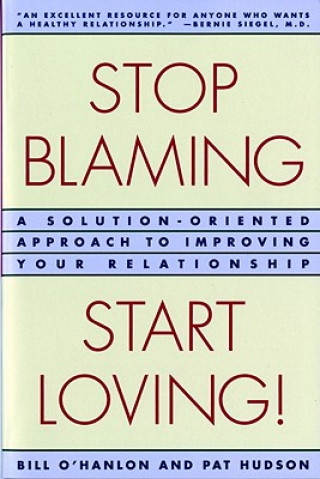 Könyv Stop Blaming, Start Loving! William Hudson O'Hanlon