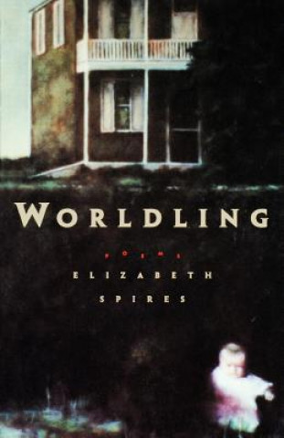 Knjiga Worldling Elizabeth Spires