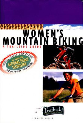 Knjiga Trailside Guide: Women's Mountain Biking Jennifer Kulier