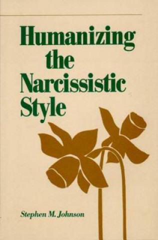 Carte Humanizing the Narcissistic Style Stephen M. Johnson