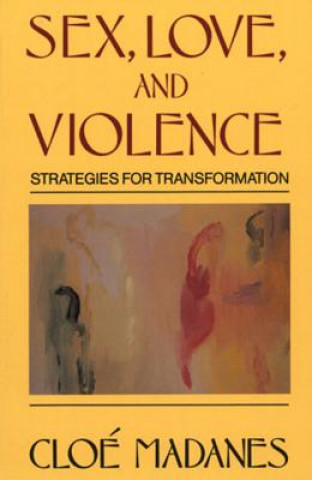 Kniha Sex, Love, and Violence Cloe Madanes