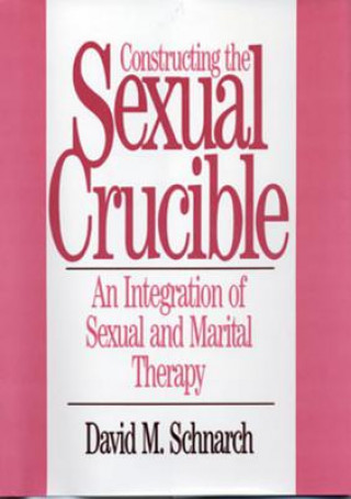 Kniha Constructing the Sexual Crucible David Morris Schnarch