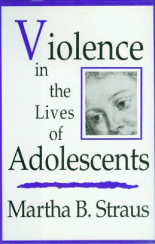 Carte Violence in the Lives of Adolescents Martha B. Straus