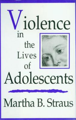 Книга Violence in the Lives of Adolescents Martha B. Straus