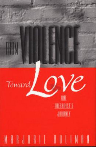 Kniha From Violence, Toward Love Marjorie Holiman