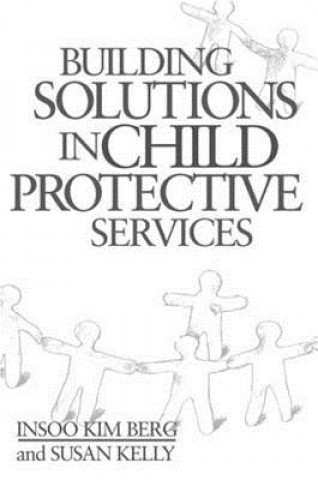 Kniha Building Solutions in Child Protective Services Insoo Kim Berg