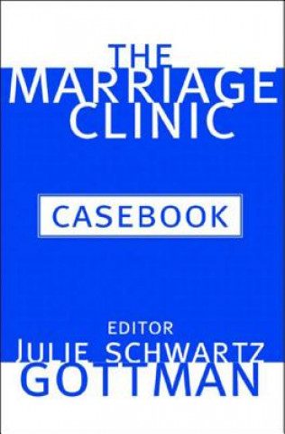 Carte Marriage Clinic Casebook Julie Schwartz Gottman