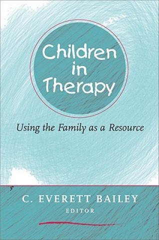 Kniha Children in Therapy C.Everett Bailey