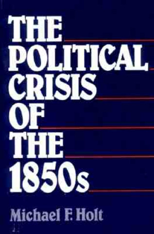 Kniha Political Crisis of the 1850s Michael F. Holt