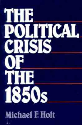 Książka Political Crisis of the 1850s Michael F. Holt