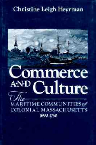 Kniha Commerce and Culture Christine Leigh Heyrman