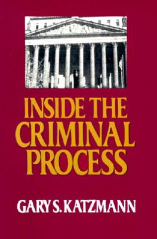 Книга Inside the Criminal Process Gary S. Katzmann