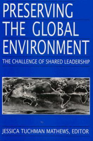 Kniha Preserving the Global Environment Jessica Tuchman Mathews