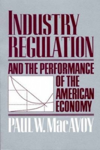 Książka Industry Regulation and the Performance of the American Economy Paul W. MacAvoy