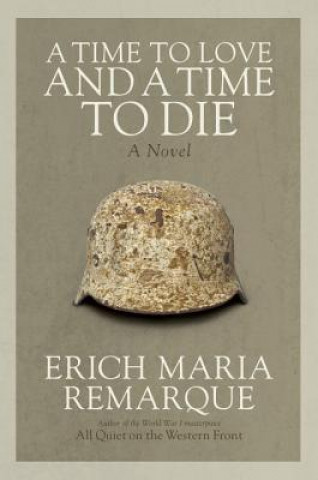 Kniha Time to Love and a Time to Die Erich Maria Remarque