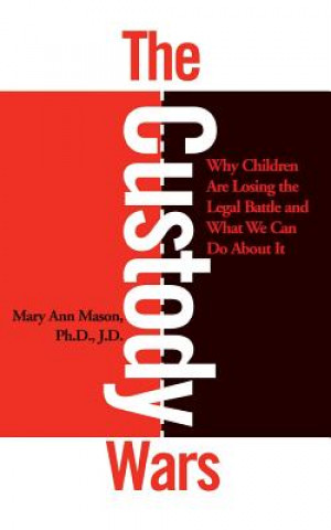 Kniha Custody Wars: Why Children Are Losing The Legal Battle, And What We Can Do About It Mary Ann Mason