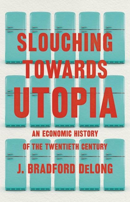 Kniha Slouching Toward Utopia J. Bradford DeLong