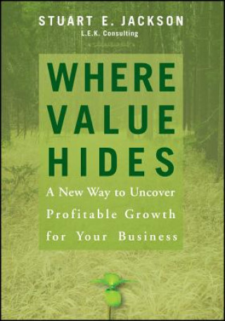 Libro Where Value Hides - A New Way to Uncover Growth For Your Business Stuart E. Jackson