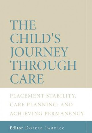 Kniha Child's Journey Through Care - Placement Stability, Care Planning and Achieving Permanency Dorota Iwaniec