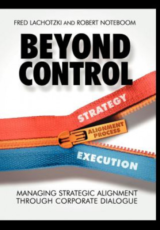 Könyv Beyond Control - Managing Strategic Alignment through Corporate Dialogue Fred Lachotzki