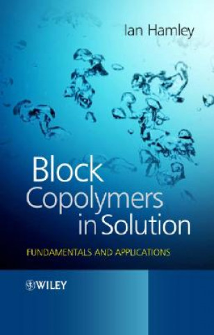 Knjiga Block Copolymers in Solution - Fundamentals and Applications I. W. Hamley