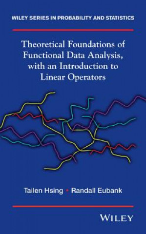 Livre Theoretical Foundations of Functional Data Analysis, with an Introduction to Linear Operators Randall L. Eubank