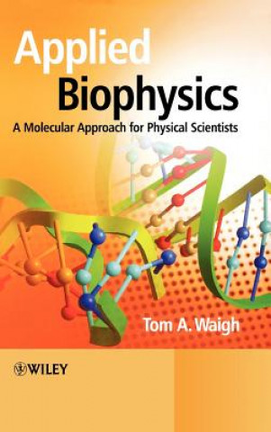 Carte Applied Biophysics - A Molecular Approach for Physical Scientists Tom Waigh