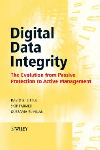 Knjiga Digital Data Integrity - The Evolution from Passive Protection to Active Management David B. Little
