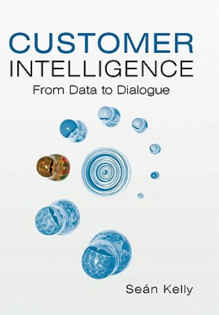 Knjiga Customer Intelligence - From Data to Dialogue S. Kelly