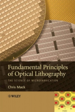 Kniha Fundamental Principles of Optical Lithography - The Science of Microfabrication Chris A. Mack