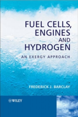 Książka Fuel Cells, Engines and Hydrogen - An Exergy Approach Frederick J. Barclay