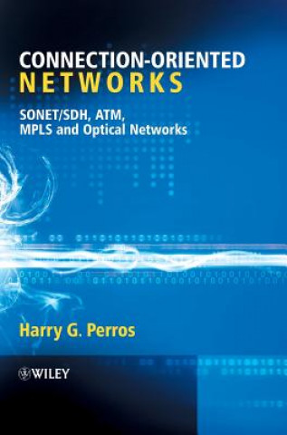 Kniha Connection-oriented Networks - SONET/SDH, ATM, MPLS and Optical Networks Harry G. Perros