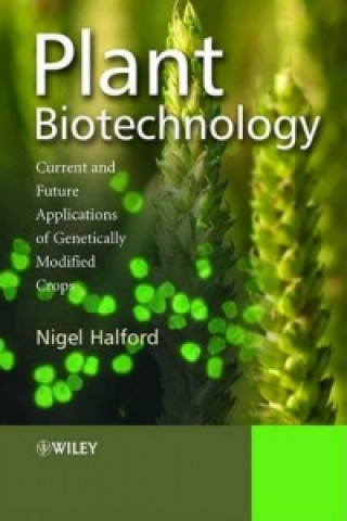 Kniha Plant Biotechnology - Current and Future Applications of Genetically Modified Crops Nigel Halford