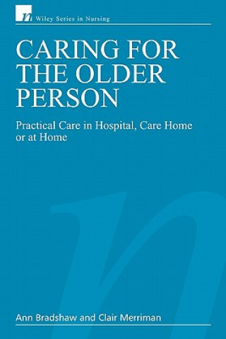 Kniha Caring for the Older Person - Practical Care in Hospital, Care Home or at Home Ann Bradshaw