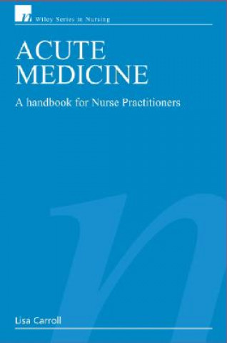 Carte Acute Medicine - A Handbook for Nurse Practitioners Lisa Carroll