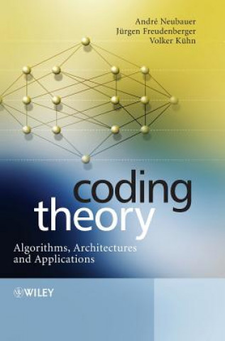 Kniha Coding Theory - Algorithms, Architectures and Applications Andre Neubauer