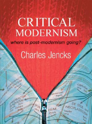 Carte Critical Modernism - Where is Post-Modernism Going? 5e Charles Jencks