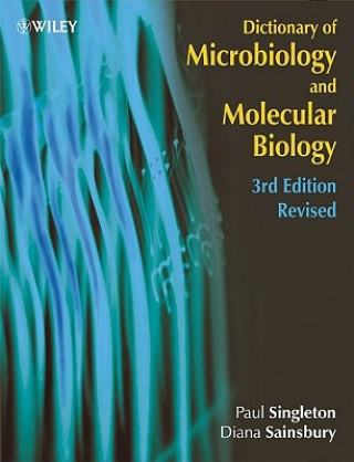 Carte Dictionary of Microbiology and Molecular Biology 3e Revised Paul Singleton