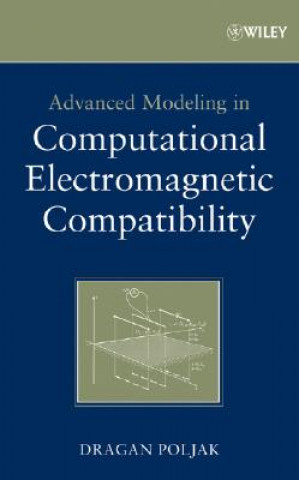 Kniha Advanced Modeling in Computational Electromagnetic  Compatibility Dragan Poljak