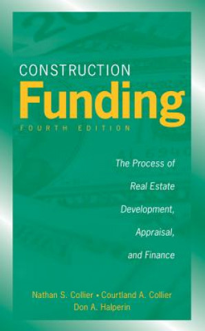 Książka Construction Funding - The Process of Real Estate Development, Appraisal and Finance 4e Nathan S. Collier