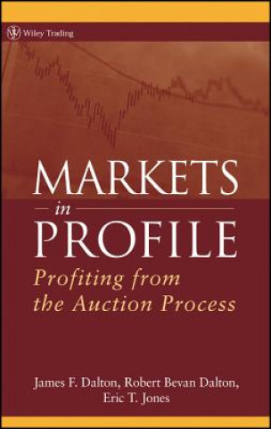 Kniha Markets in Profile - Profiting from the Auction Process James F. Dalton