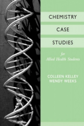 Kniha Chemistry Case Studies for Allied Health Colleen Kelley