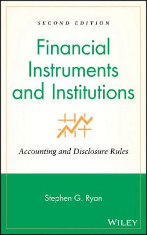 Kniha Financial Instruments and Institutions - Accounting and Disclosure Rules 2e Stephen G. Ryan