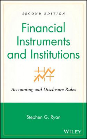 Knjiga Financial Instruments and Institutions - Accounting and Disclosure Rules 2e Stephen G. Ryan